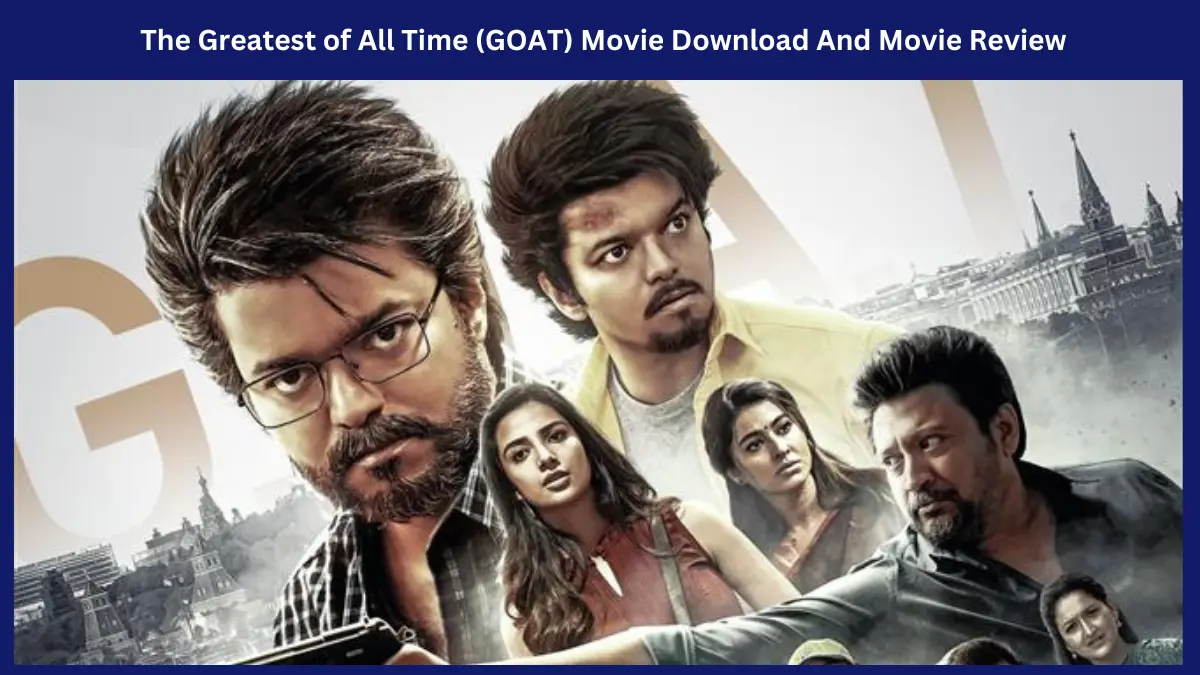 The Greatest of All Time (GOAT) Movie Download And Movie Review