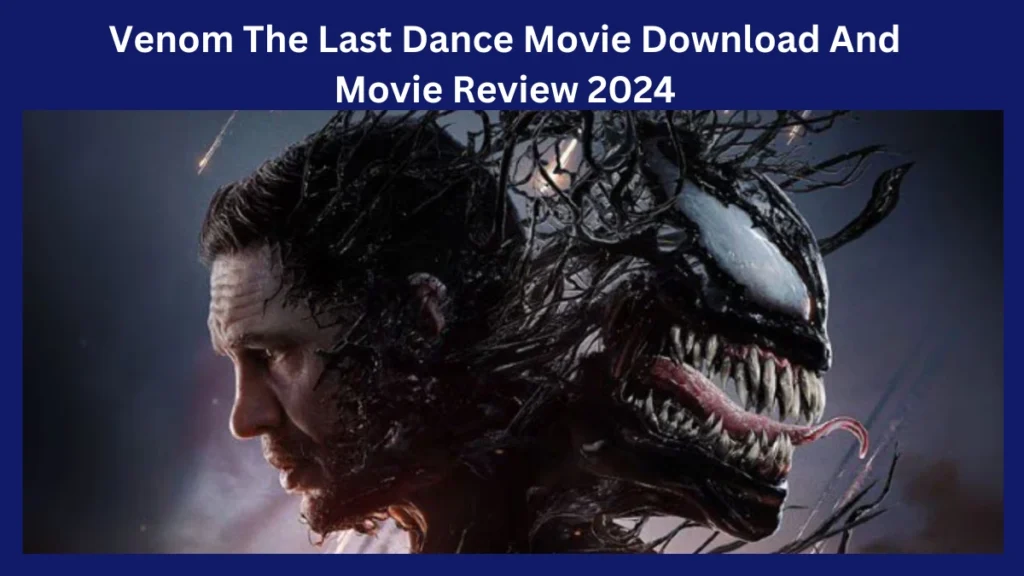 Venom The Last Dance Movie Download And Movie Review 2024